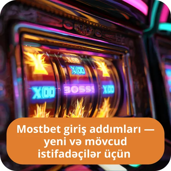 Mostbet giriş addımları — yeni və mövcud istifadəçilər üçün